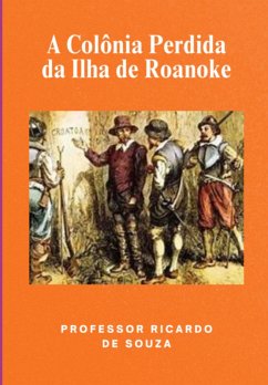 Cover A Colônia Perdida Da Ilha De Roanoke (eBook, ePUB)
