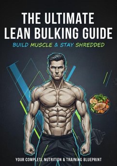 The Ultimate Lean Bulking Guide: Build Muscle & Stay Shredded (Ultimate Self Mastery, #1) (eBook, ePUB) - IronMindPress