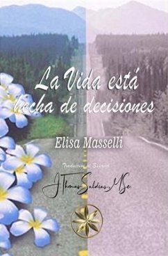 La Vida está hecha de Decisiones (eBook, ePUB) - Masselli, Elisa La Vida está hecha de Decisiones (eBook, ePUB) - Masselli, Elisa