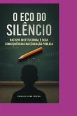 O Eco Do Silêncio Racismo Institucional E Suas Consequências Na Educação Pública (eBook, ePUB) O Eco Do Silêncio Racismo Institucional E Suas Consequências Na Educação Pública (eBook, ePUB)