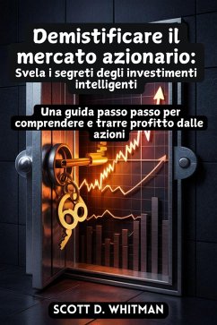 Cover Demistificare il mercato azionario: Una guida passo passo per comprendere e trarre profitto dalle azioni (eBook, ePUB)