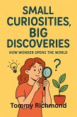 Small Curiosities, Big Discoveries: How Wonder Opens the World (Small Lead Into Big, #34) (eBook, ePUB)