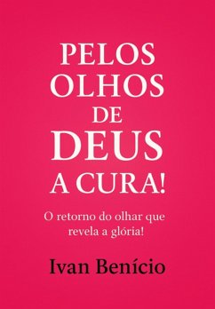 Pelos Olhos De Deus - A Cura! (eBook, ePUB) - Benicio, Ivan