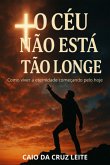 O Céu Não Está Tão Longe (eBook, ePUB)