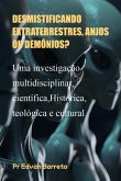Desmistificando Extraterrestres, Anjos Ou Demônios? (eBook, ePUB)
