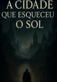 A Cidade Que Esqueceu O Sol (eBook, ePUB)