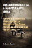 O Estado Consciente Da Alma Após A Morte Física (eBook, ePUB)