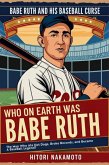 Who on Earth was Babe Ruth? The Man Who Ate Hot Dogs, Broke Records, and Became A BaseBall Legend? (eBook, ePUB)