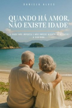 Quando Há Amor, Não Existe Idade. (eBook, ePUB) - Alves, Daniela