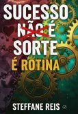 Sucesso Não É Sorte É Rotina (eBook, ePUB)
