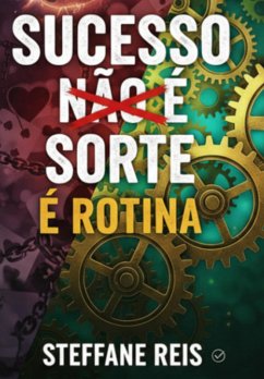 Cover Sucesso Não É Sorte É Rotina (eBook, ePUB)