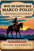 Who On Earth Was Marco Polo? The Medieval Explorer Who Traveled 10 Years From Europe to China ,Met Genghis Khan's Grandson Kublai Khan? The Truth Behind His Story (eBook, ePUB)