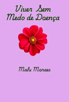 Viver Sem Medo De Doenças (eBook, ePUB) - Moraes, Malu