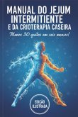Manual Do Jejum Intermitente E Da Crioterapia Caseira (eBook, ePUB) Manual Do Jejum Intermitente E Da Crioterapia Caseira (eBook, ePUB)