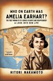 Who On Earth Was Amelia Earhart? The First Woman To Fly Across Atlantic and Disappeared? A Look Into Her Life (eBook, ePUB)