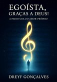 Egoísta, Graças A Deus! (eBook, ePUB)