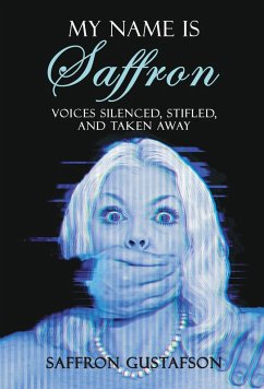My Name is Saffron: Voices Silenced, Stifled, and Taken Away (eBook, ePUB) - Gustafson, Saffron