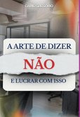 A Arte De Dizer Não (eBook, ePUB)