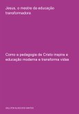 Jesus, O Mestre Da Educação Transformadora (eBook, ePUB)
