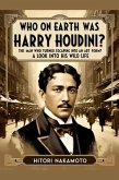 Who On Earth Was Harry Houdini? The Man Who Turned Escaping Into an Art Form? (eBook, ePUB)