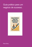 Guia Prático Para Um Negócio De Sucesso. (eBook, ePUB)