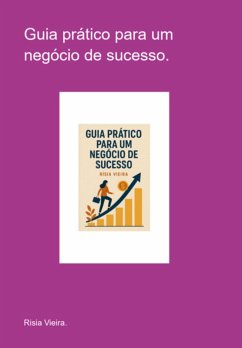 Cover Guia Prático Para Um Negócio De Sucesso. (eBook, ePUB)
