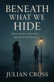 Beneath What We Hide - The truth doesn't set you free-it sets you on fire. (The Fractured Hearts Trilogy, #2) (eBook, ePUB) Beneath What We Hide - The truth doesn't set you free-it sets you on fire. (The Fractured Hearts Trilogy, #2) (eBook, ePUB)