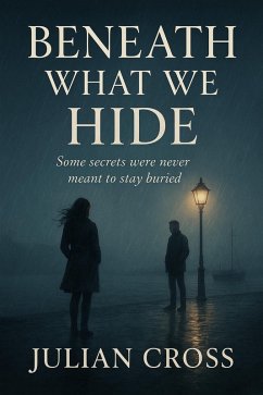Beneath What We Hide - The truth doesn't set you free-it sets you on fire. (The Fractured Hearts Trilogy, #2) (eBook, ePUB) - Cross, Julian Beneath What We Hide - The truth doesn't set you free-it sets you on fire. (The Fractured Hearts Trilogy, #2) (eBook, ePUB) - Cross, Julian