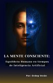 La Mente Consciente: Equilibrio Humano en tiempos de Inteligencia Artificial (eBook, ePUB)