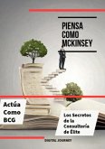 Piensa Como McKinsey, Actúa Como BCG: Los Secretos de la Consultoría de Élite (Estrategias Sin Fronteras) (eBook, ePUB)