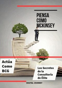 Piensa Como McKinsey, Actúa Como BCG: Los Secretos de la Consultoría de Élite (Estrategias Sin Fronteras) (eBook, ePUB) - Journey, Digital