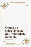 O Guia De Sobrevivencia Do Umbandista Iniciante. (eBook, ePUB) O Guia De Sobrevivencia Do Umbandista Iniciante. (eBook, ePUB)