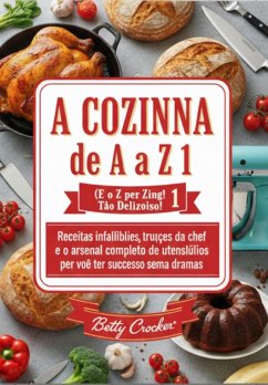 A Cozinha De A A Z 1 (e O Z É De Zing! Tão Delicioos!) (eBook, ePUB) - Crocker, Betty