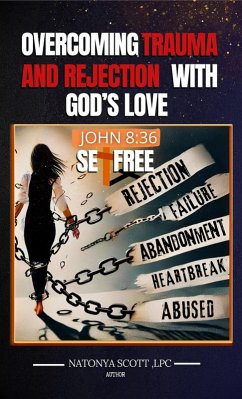 Overcoming Trauma and Rejection With God's Love (eBook, ePUB) - Scott, Natonya