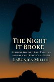 The Night It Broke: Spiritual Warfare, Sleep Paralysis, and the Night Peace Came Home (eBook, ePUB) The Night It Broke: Spiritual Warfare, Sleep Paralysis, and the Night Peace Came Home (eBook, ePUB)