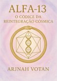 Alfa 13: O Códice Da Reintegração Cósmica (eBook, ePUB)