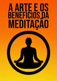 Cover A Arte E Benefícios Da Meditação (eBook, ePUB)