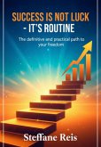 Success Is Not Luck - It's Routine (eBook, ePUB) Success Is Not Luck - It's Routine (eBook, ePUB)