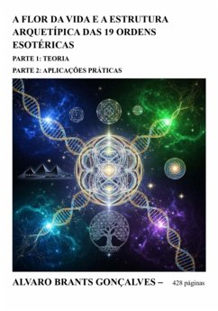 A Flor Da Vida E A Estrutura Arquetípica Das 19 Ordens Esotéricas (eBook, ePUB) - Gonçalves, Alvaro Brants