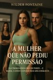 A Mulher Que Não Pediu Permissão (eBook, ePUB) A Mulher Que Não Pediu Permissão (eBook, ePUB)