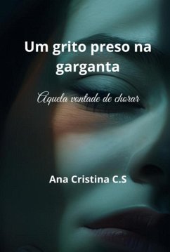Um Grito Preso Na Garganta (eBook, ePUB) - C. S, Ana Cristina