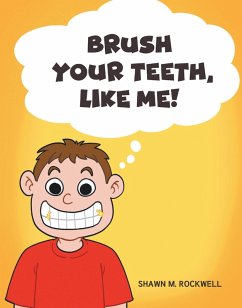 Brush Your Teeth, Like Me! (eBook, ePUB) - Rockwell, Shawn M. Brush Your Teeth, Like Me! (eBook, ePUB) - Rockwell, Shawn M.