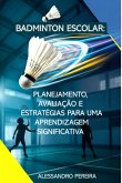 Badminton Escolar: Planejamento, Avaliação E Estratégias Para Uma Aprendizagem Significativa (eBook, ePUB)