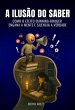A Ilusão Do Saber (eBook, ePUB) - Bild 1
