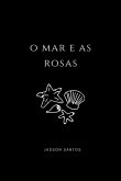 O Mar E As Rosas (eBook, ePUB) O Mar E As Rosas (eBook, ePUB)