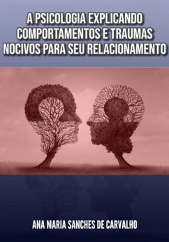 A Psicologia Explicando Comportamentos E Traumas Nocivos Para Seu Relacionamento (eBook, ePUB) - Ascaneo, Edivaldo