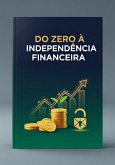 Do Zero À Independência Financeira (eBook, ePUB)