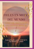 Fieles En Medio Del Mundo. Cómo Ser Cristino En Una Cultura Secular (eBook, ePUB)