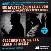 Geschichten, die das Leben schreibt (Die mysteriösen Fälle von Sherlock Holmes und Pater Brown, Folge 5) (MP3-Download)