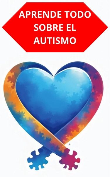 Aprende Todo Sobre El Autismo (eBook, ePUB)
